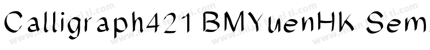 Calligraph421 BMYuenHK SemiBold Reg字体转换